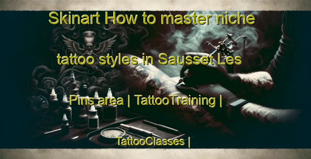 Skinart How to master niche tattoo styles in Sausset Les Pins area | TattooTraining | TattooClasses | SkinartTraining-France